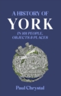 A History of York in 101 People, Objects & Places - Book