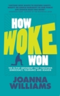 How Woke Won : The Elitist Movement That Threatens Democracy, Tolerance and Reason - eBook