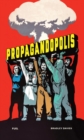 Propagandopolis : A Century of Propaganda From Around the World - Book