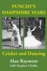 Punchy's Hampshire Years : Cricket and Dancing - Book