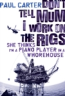 Don't Tell Mum I Work on the Rigs...She Thinks I'm a Piano Player in a Whorehouse - eBook