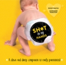 Sh*t on My Hands : A Down and Dirty Companion to Early Parenthood - Book