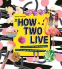 #howtwolive : 36 seriously cool how-to projects on style, nail art, blogging and more - Book