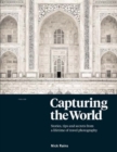Capturing the World : Stories, Tips and Secrets from a Lifetime of Travel Photography - Book