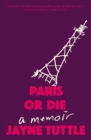 Paris or Die : A Memoir - Book