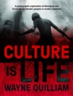 Culture is Life : A Photographic Exploration of Aboriginal and Torres Strait Islander Peoples in Modern Australia - Book