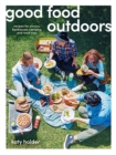 Good Food Outdoors : Recipes for Picnics, Barbecues, Camping and Road Trips - Book