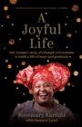 A Joyful Life : One Woman's Story of Triumph Over Trauma to Build a Life of Hope and Gratitude - Book