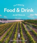 Ultimate Food & Drink: Australia : A Guide to the Best Wineries, Breweries, Distilleries and Restaurants - Book