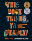 This Book Thinks Ya Deadly! : A Celebration of Blak Excellence - Book