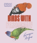 Birds with Personality : A Guide to 50 of the World's Most Beguiling Birds - Book