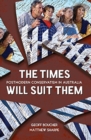 The Times Will Suit Them : Postmodern conservatism in Australia - Book