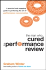 The Man Who Cured the Performance Review : A Practical and Engaging Guide to Perfecting the Art of Performance Conversation - Book