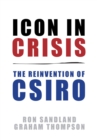 Icon in Crisis : The Reinvention of CSIRO - Book