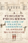A Forger's Progress : The Life of Francis Greenway - Book
