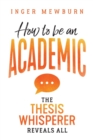 How to be an Academic : The thesis whisperer reveals all - Book