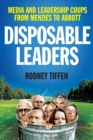 Disposable Leaders : Media and Leadership Coups from Menzies to Abbott - Book