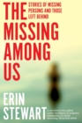 The Missing Among Us : Stories of missing persons and those left behind - Book