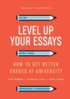 Level Up Your Essays : How to get better grades at university - Book