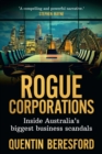 Rogue Corporations : Inside Australia's biggest business scandals - eBook