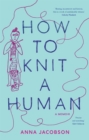 How to Knit a Human : A memoir - eBook