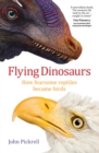 Flying Dinosaurs : How Fearsome Reptiles Became Birds - eBook