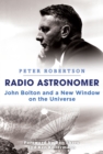 Radio Astronomer : John Bolton and a New Window on the Universe - eBook
