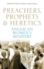 Preachers, Prophets and Heretics: Anglican Women's Ministry - eBook
