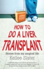 How to Do a Liver Transplant : Stories from My Surgical Life - eBook