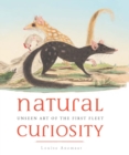 Natural Curiosity : Unseen Art of the First Fleet - eBook