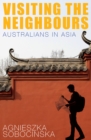 Visiting the Neighbours : Australians in Asia - eBook