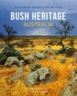 Bush Heritage Australia : Restoring Nature Step by Step - eBook