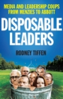 Disposable Leaders : Media and Leadership Coups from Menzies to Abbott - eBook