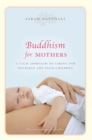 Buddhism for Mothers : A calm approach to caring for yourself and your children - Book