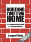 Building Your Own Home : A Comprehensive Guide for Owner-builders - Book