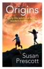 Origins : Early-life solutions to the modern health crisis - eBook