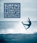 Surfing Australia : A Complete History of Surfboard Riding in Australia - Book