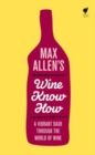 Max Allen's Wine Know How : A Vibrant Dash Through the World of Wine - Book