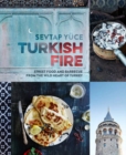 Turkish Fire : Street food and barbecue from the wild heart of Turkey - Book
