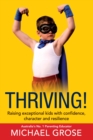 Thriving! : Raising Confident Kids with Confidence, Character and Resilience - eBook