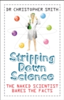 Stripping Down Science : The Naked Scientist Exposes The Facts - eBook