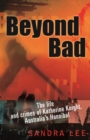 Beyond Bad : The Life and Crimes of Katherine Knight, Australia's Hannibal - eBook