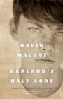 Harland's Half Acre : from the award-winning author of Remembering Babylon, Ransom and Johnno - eBook