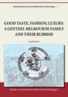Good Taste, Fashion, Luxury : A Genteel Melbourne Family and Their Rubbish - Book