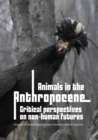 Animals in the Anthropocene : Critical Perspectives on Non-Human Futures - Book
