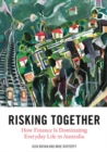 Risking Together : How Finance Is Dominating Everyday Life in Australia - Book