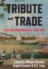 Tribute and Trade : China and Global Modernity, 17841935 - Book