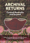 Archival Returns : Central Australia and Beyond - Book