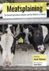 Meatsplaining : The Animal Agriculture Industry and the Rhetoric of Denial - Book