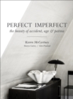 Perfect Imperfect : The beauty of accident, age & patina - Book